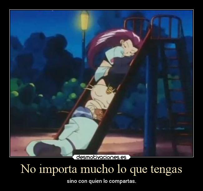 No importa mucho lo que tengas - 