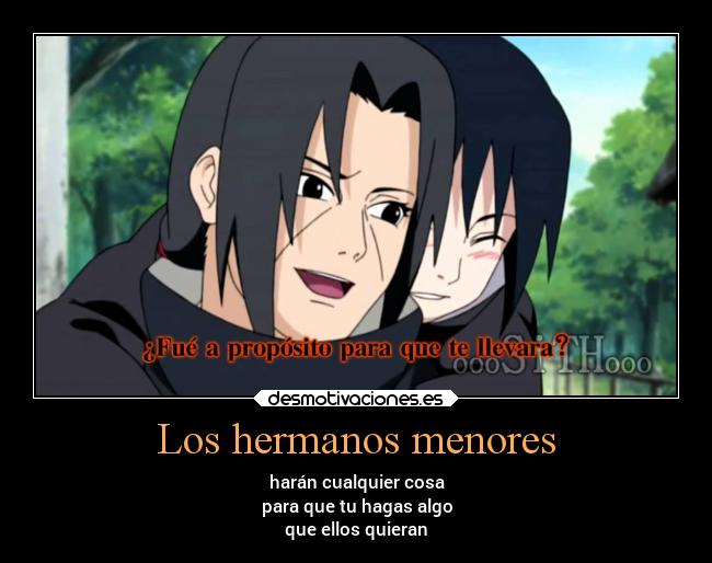 Los hermanos menores - harán cualquier cosa
para que tu hagas algo
que ellos quieran