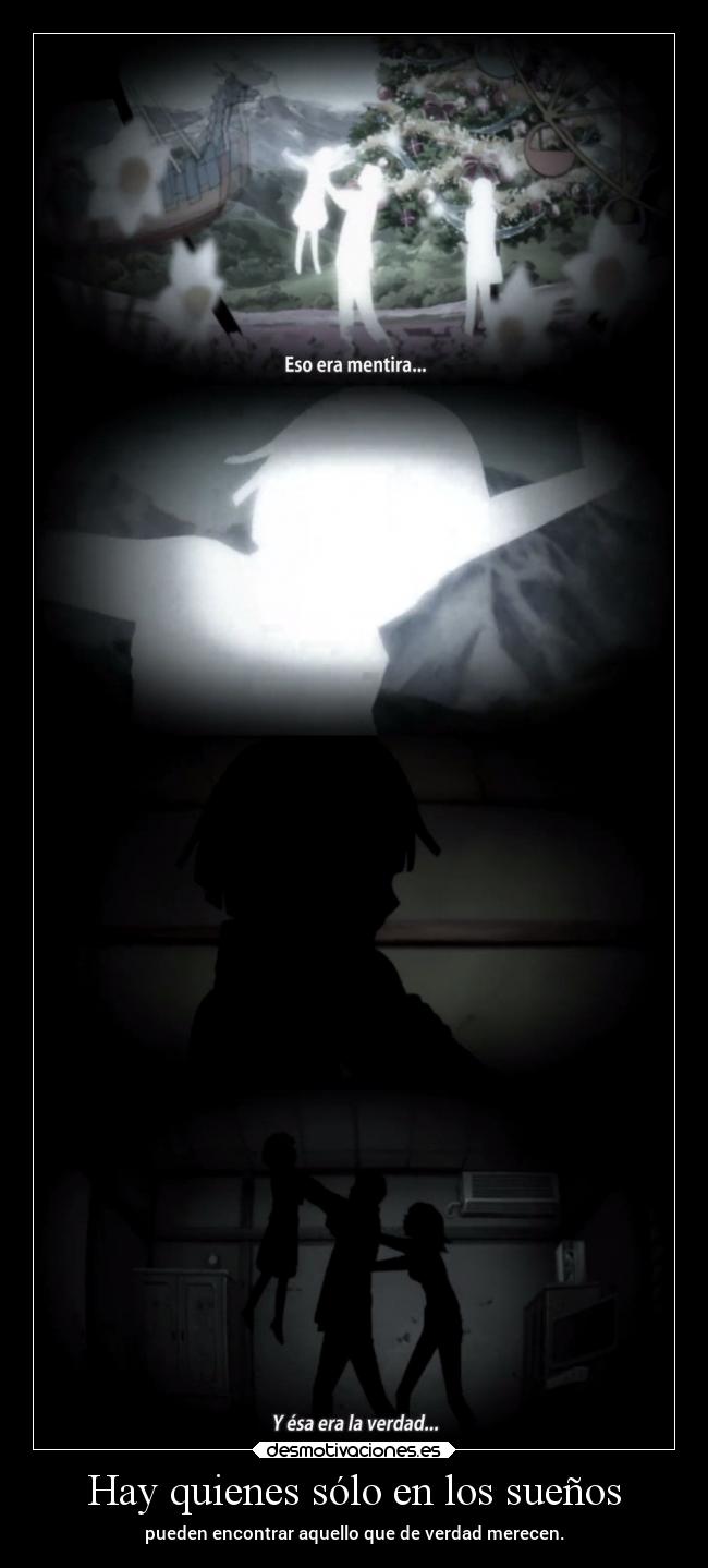 Hay quienes sólo en los sueños - pueden encontrar aquello que de verdad merecen.