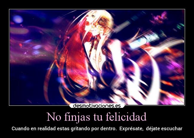 No finjas tu felicidad - 