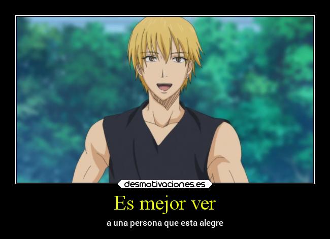 Es mejor ver - a una persona que esta alegre