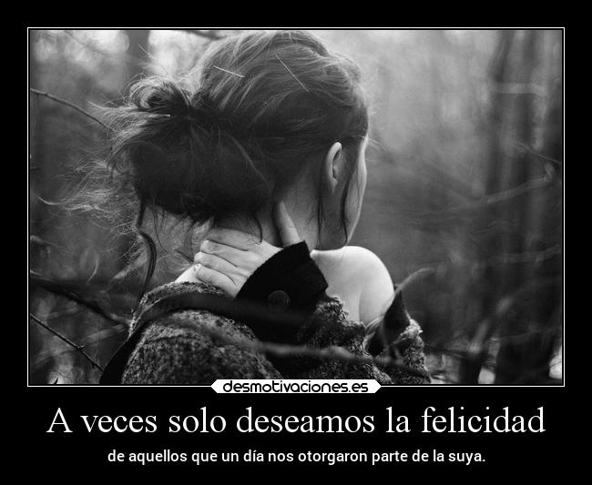 A veces solo deseamos la felicidad - 