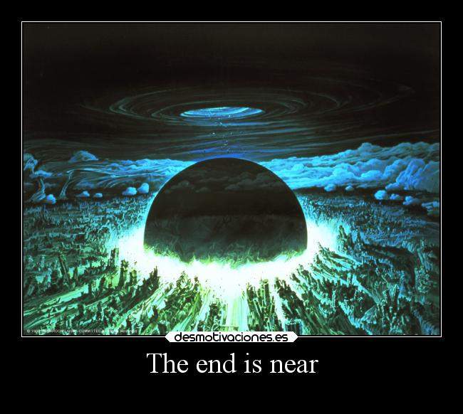 The end is near - 