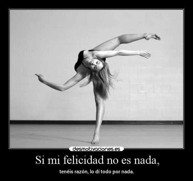 carteles felicidad vida enunrincondemimente loquenecesitamosesalgodepanico makemewannadie noesnada darlotodo bailal desmotivaciones