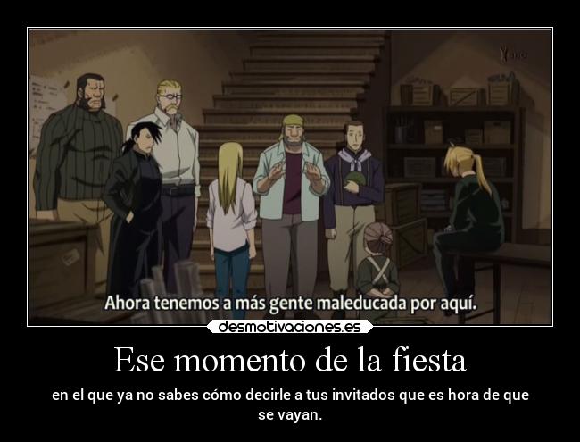 Ese momento de la fiesta - en el que ya no sabes cómo decirle a tus invitados que es hora de que
se vayan.