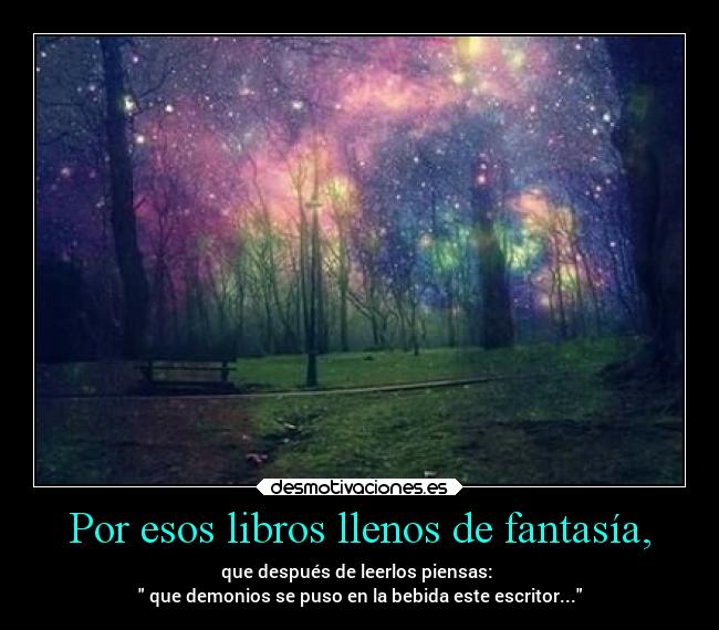 Por esos libros llenos de fantasía, - 