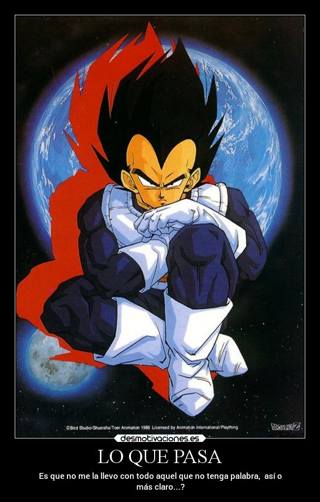 LO QUE PASA - Es que no me la llevo con todo aquel que no tenga palabra, así o
más claro...?