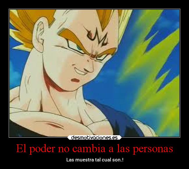 El poder no cambia a las personas -