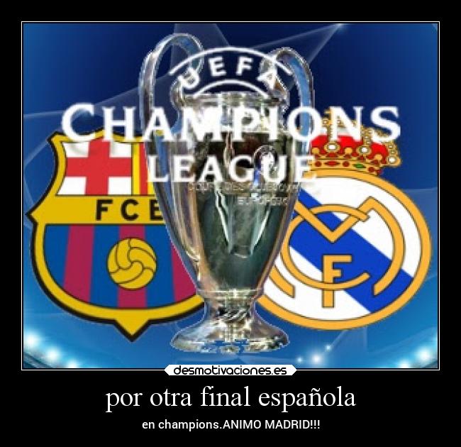 por otra final española - en champions.ANIMO MADRID!!!
