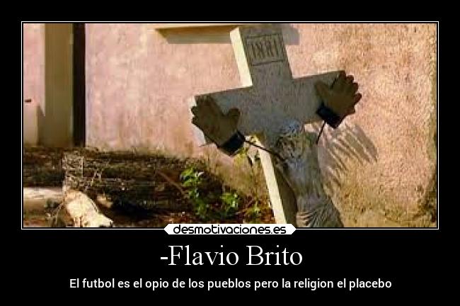 -Flavio Brito - El futbol es el opio de los pueblos pero la religion el placebo