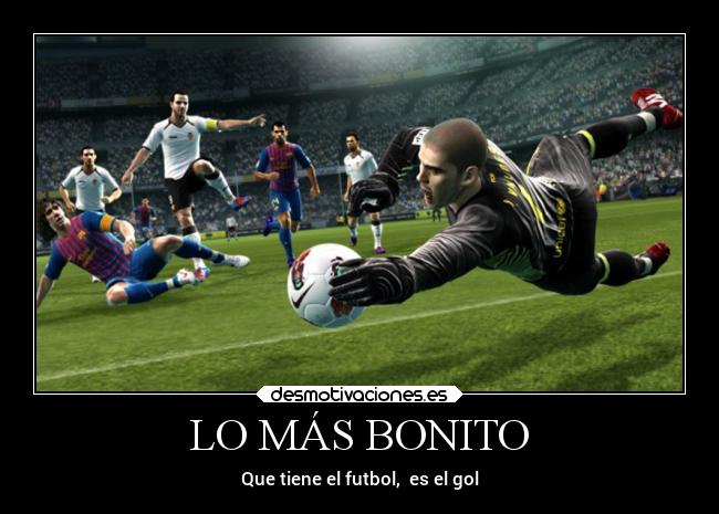 LO MÁS BONITO - Que tiene el futbol, es el gol