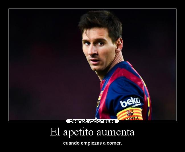El apetito aumenta -