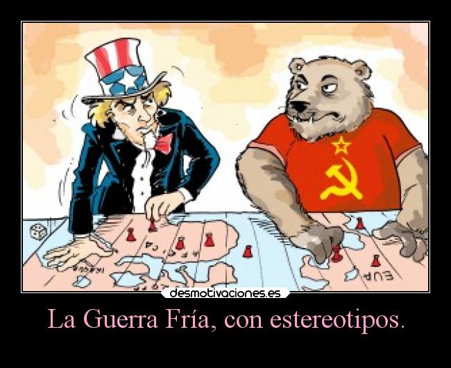 La Guerra Fría, con estereotipos. -
