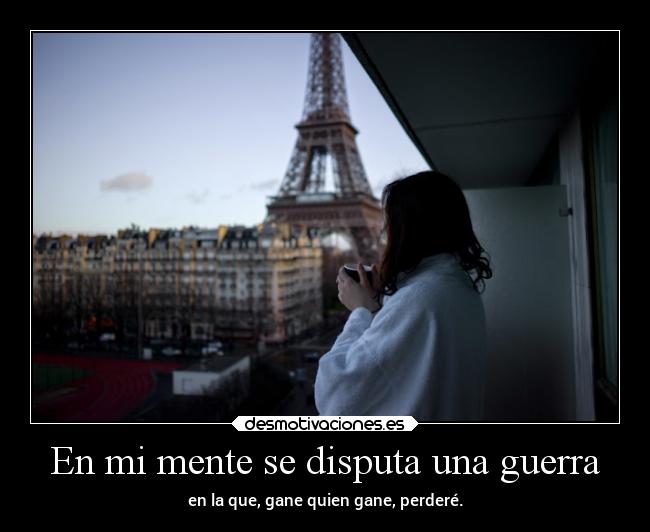 En mi mente se disputa una guerra -