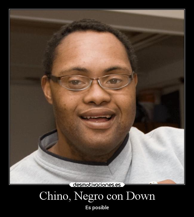 Chino, Negro con Down -