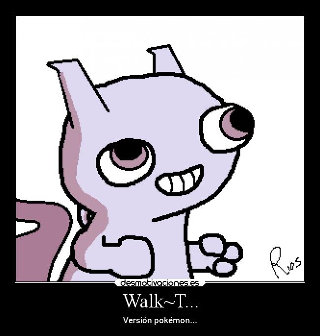 Walk~T... - Versión pokémon...