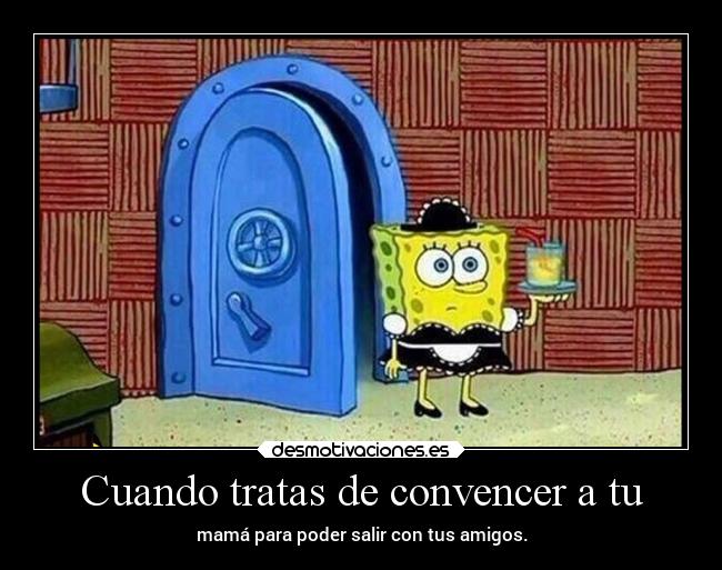 Cuando tratas de convencer a tu -