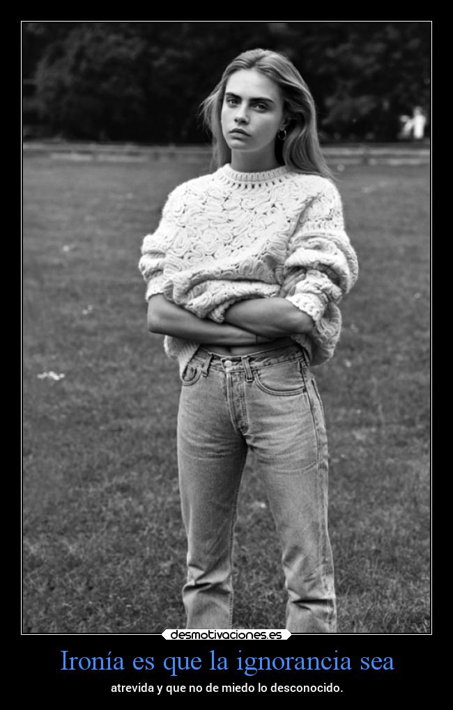 Ironía es que la ignorancia sea -