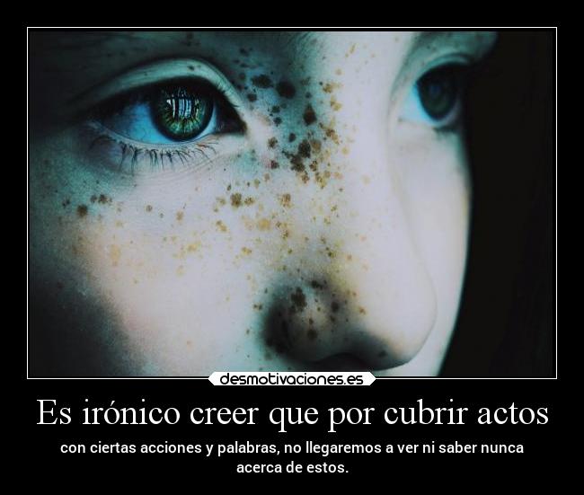Es irónico creer que por cubrir actos -