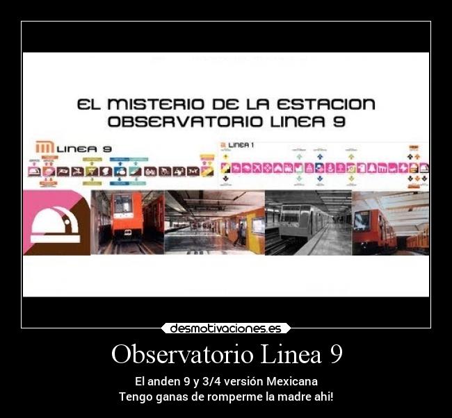 Observatorio Linea 9 - El anden 9 y 3/4 versión Mexicana
Tengo ganas de romperme la madre ahi!