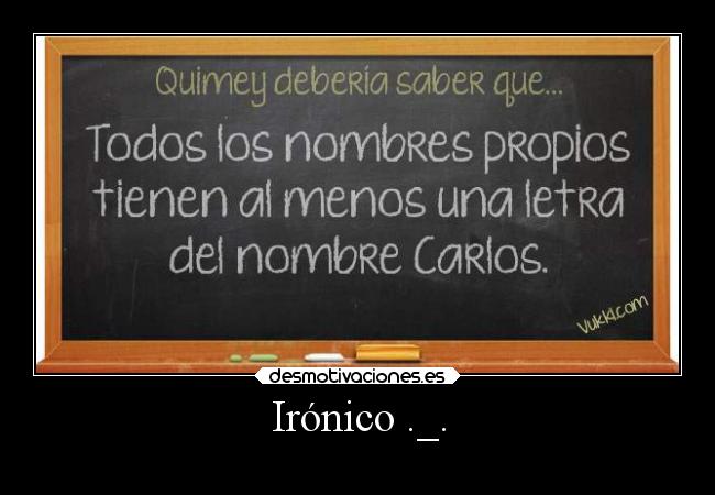 Irónico ._. -