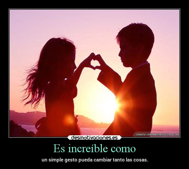 Es increíble como - 