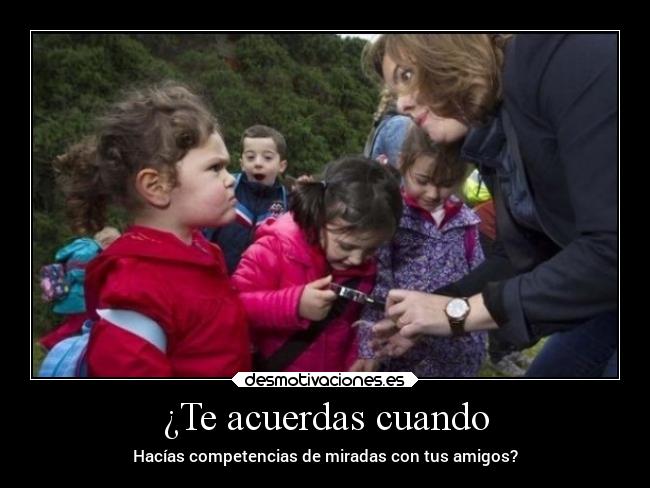 ¿Te acuerdas cuando -