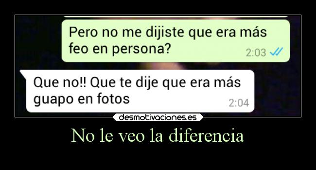 No le veo la diferencia -