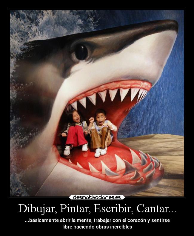 Dibujar, Pintar, Escribir, Cantar... - ...básicamente abrir la mente, trabajar con el corazón y sentirse
libre haciendo obras increíbles