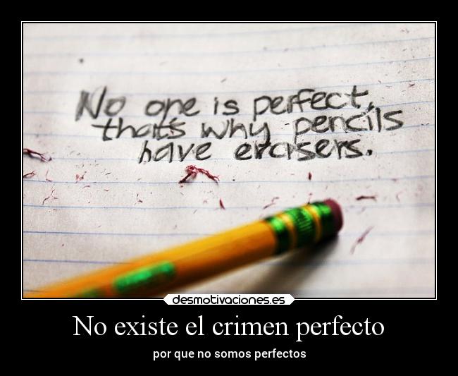 No existe el crimen perfecto - por que no somos perfectos