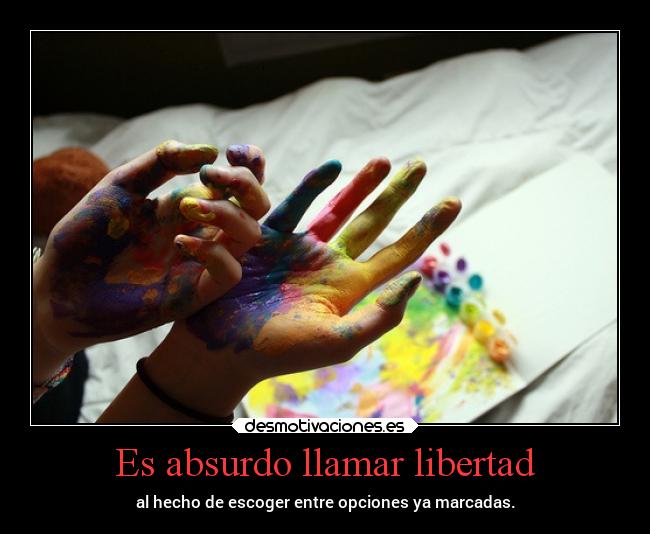 Es absurdo llamar libertad -