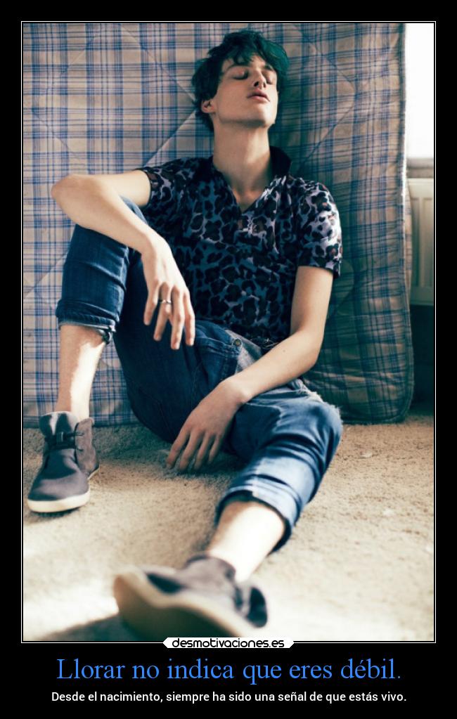 Llorar no indica que eres débil. - 