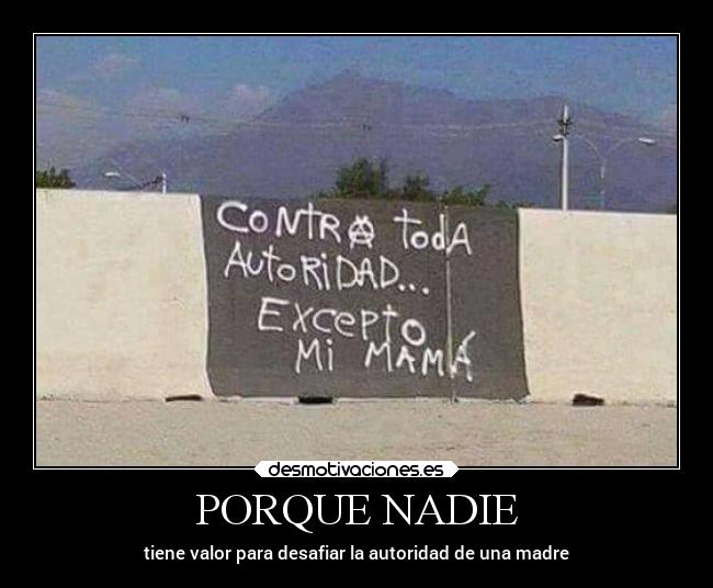 PORQUE NADIE - tiene valor para desafiar la autoridad de una madre