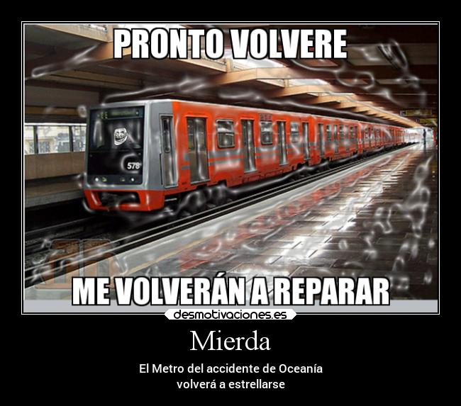 Mierda - El Metro del accidente de Oceanía
volverá a estrellarse