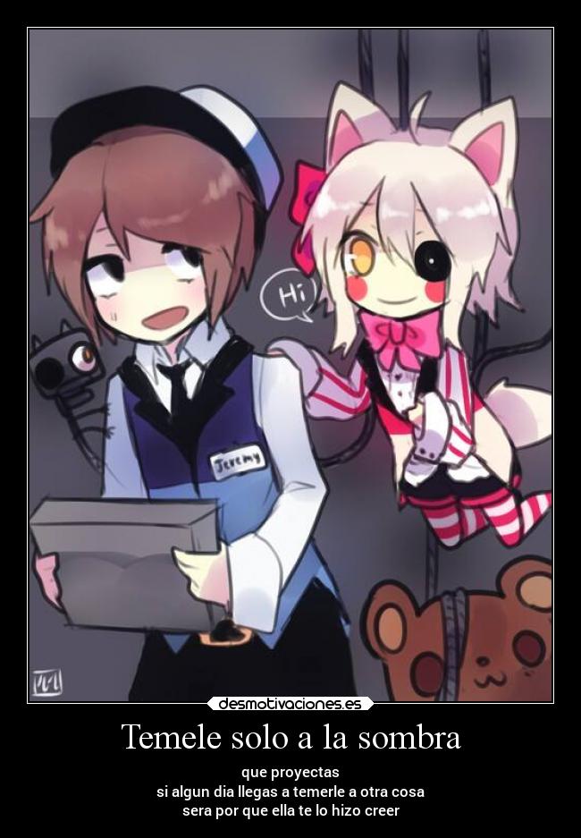 Temele solo a la sombra - que proyectas
si algun dia llegas a temerle a otra cosa
sera por que ella te lo hizo creer