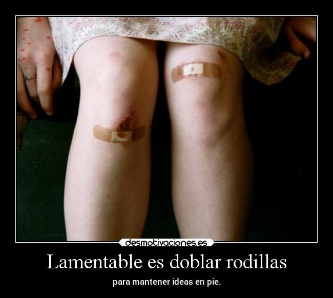 Lamentable es doblar rodillas - 