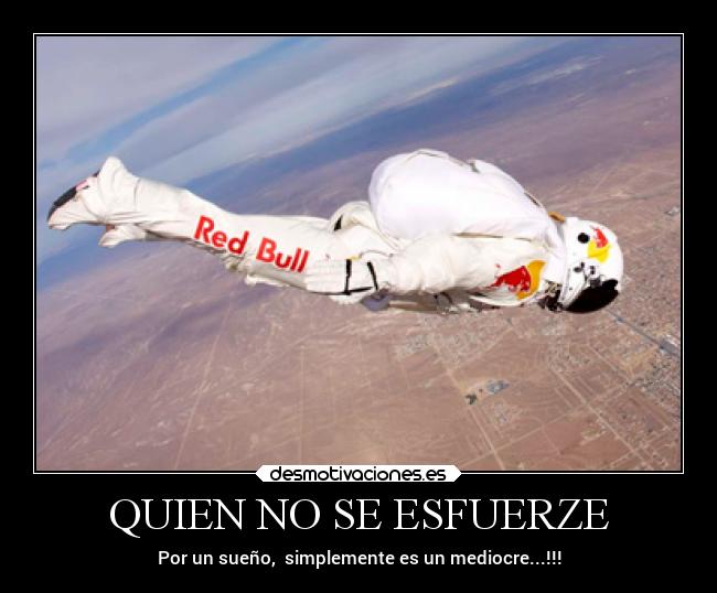 QUIEN NO SE ESFUERZE - Por un sueño, simplemente es un mediocre...!!!