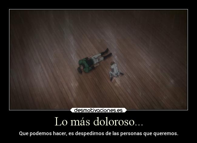 Lo más doloroso... -