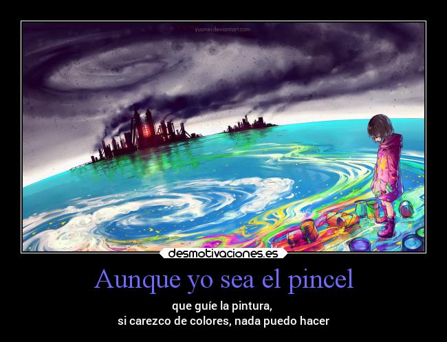 Aunque yo sea el pincel -