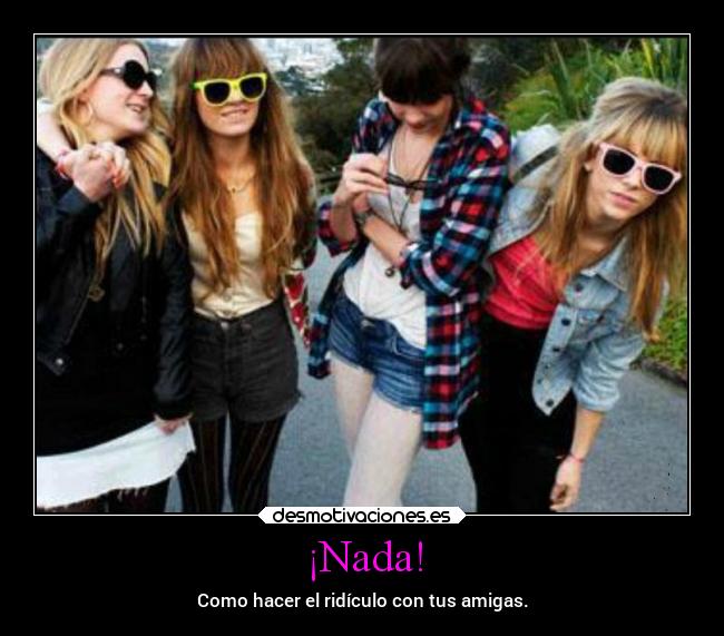 carteles mujer amistad amigos ridiculo desmotivaciones