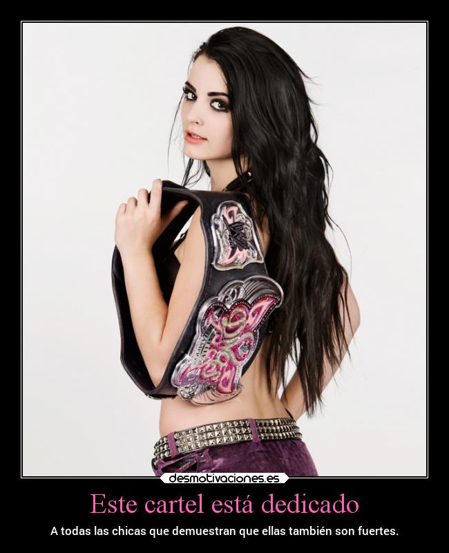 Este cartel está dedicado - A todas las chicas que demuestran que ellas también son fuertes.