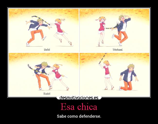 Esa chica - Sabe como defenderse.
