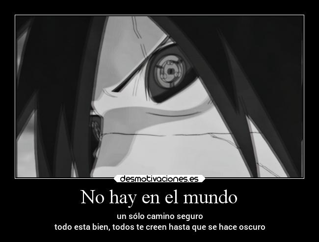 No hay en el mundo - un sólo camino seguro
todo esta bien, todos te creen hasta que se hace oscuro