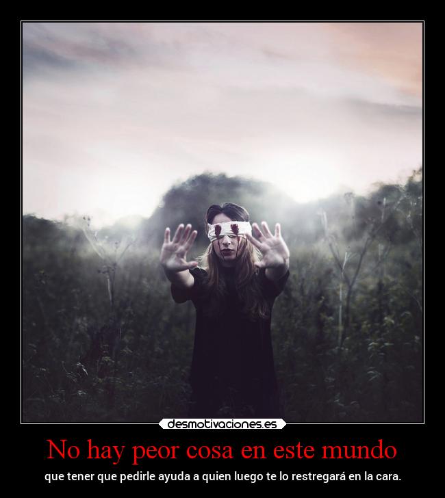 No hay peor cosa en este mundo -