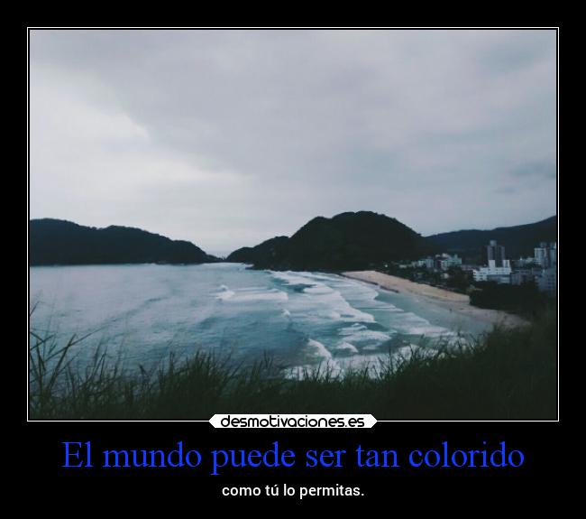 El mundo puede ser tan colorido - 