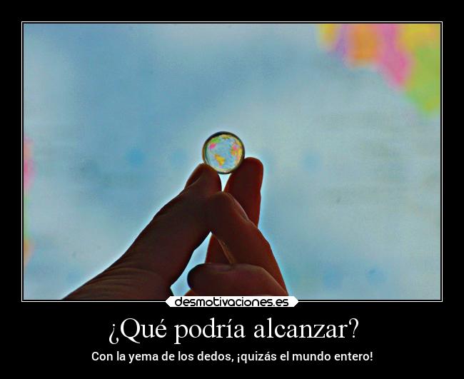 ¿Qué podría alcanzar? -