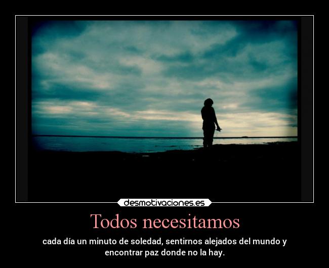 carteles mundo soledad necesitar desmotivaciones