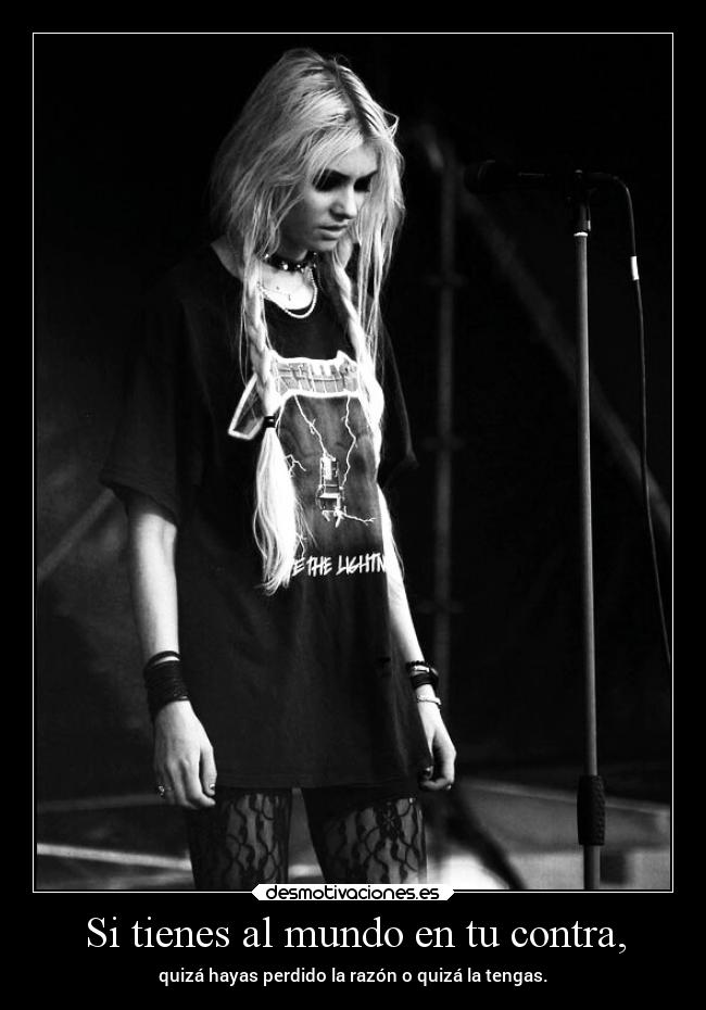 Si tienes al mundo en tu contra, -
