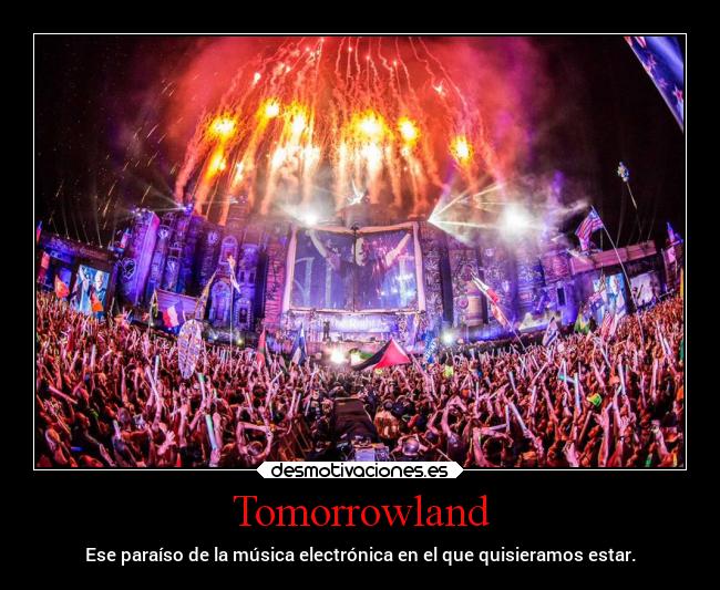 Tomorrowland - Ese paraíso de la música electrónica en el que quisieramos estar.