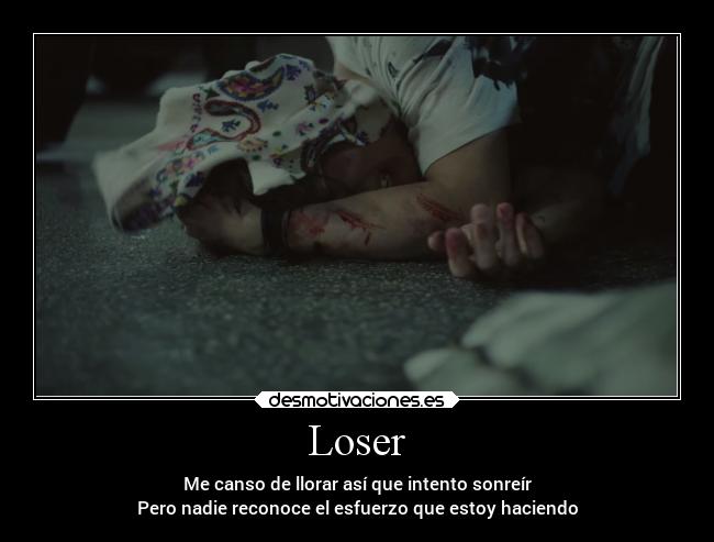 Loser - Me canso de llorar así que intento sonreír
Pero nadie reconoce el esfuerzo que estoy haciendo